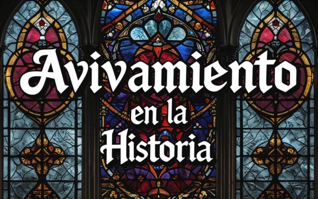 Avivamiento en la Historia: De John Wesley al Movimiento Pentecostal