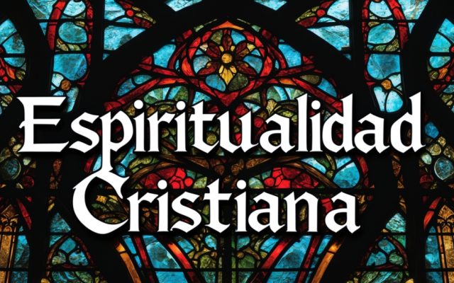 La Espiritualidad Cristiana: ¿Cómo Vivir una Vida Llena de Dios?
