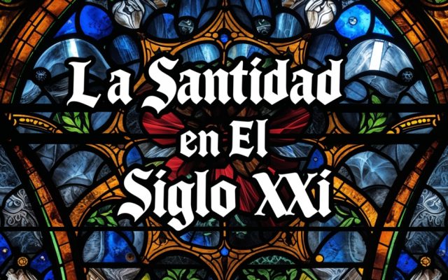 La Santidad en el Siglo XXI: ¿Sigue Siendo Relevante?
