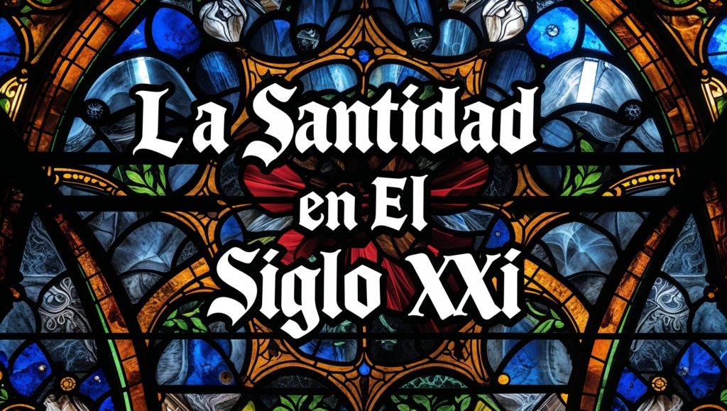 La Santidad en el Siglo XXI: ¿Sigue Siendo Relevante?