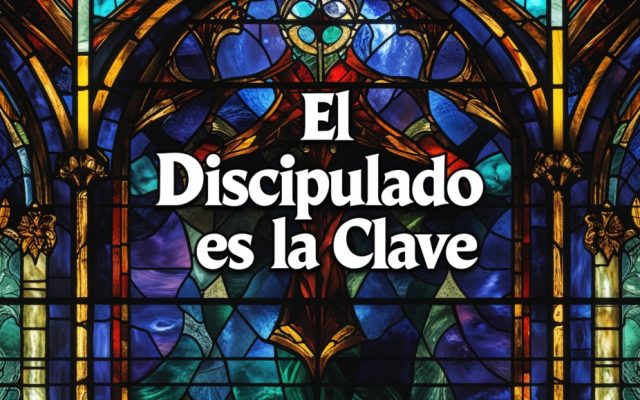 ¿Por Qué el Discipulado es la Clave para una Iglesia Fuerte?