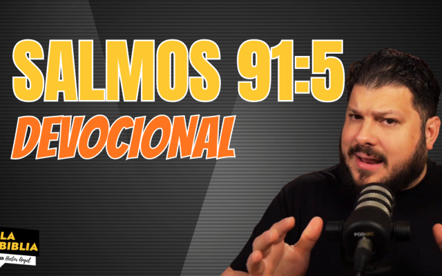 Salmo 91:5 — No Temerás: La Victoria sobre el Terror Nocturno y las Saetas del Día